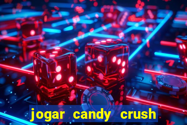 jogar candy crush e ganhar dinheiro